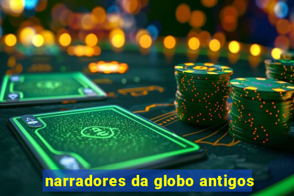 narradores da globo antigos